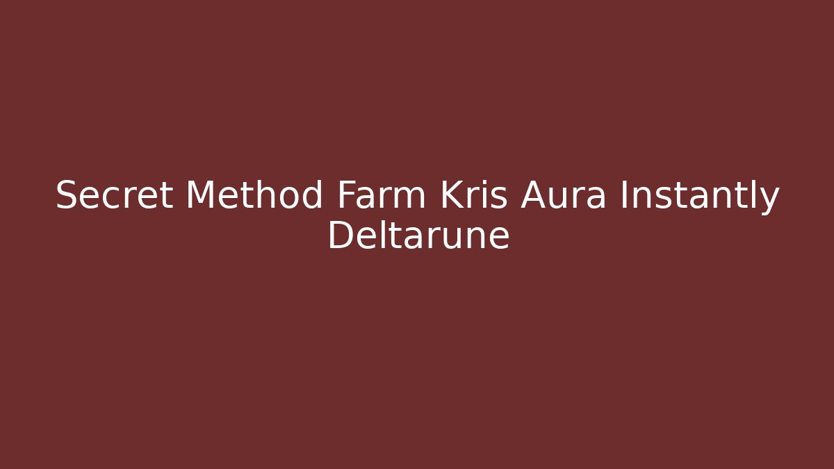 Secret Method Farm Kris Aura Instantly Deltarune - Vintage E-Juice
