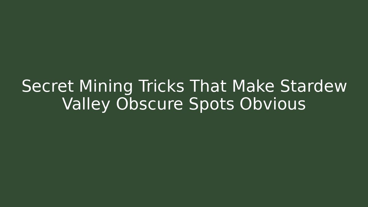 Secret Mining Tricks That Make Stardew Valley Obscure Spots Obvious