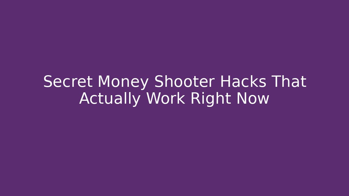 Secret Money Shooter Hacks That Actually Work Right Now
