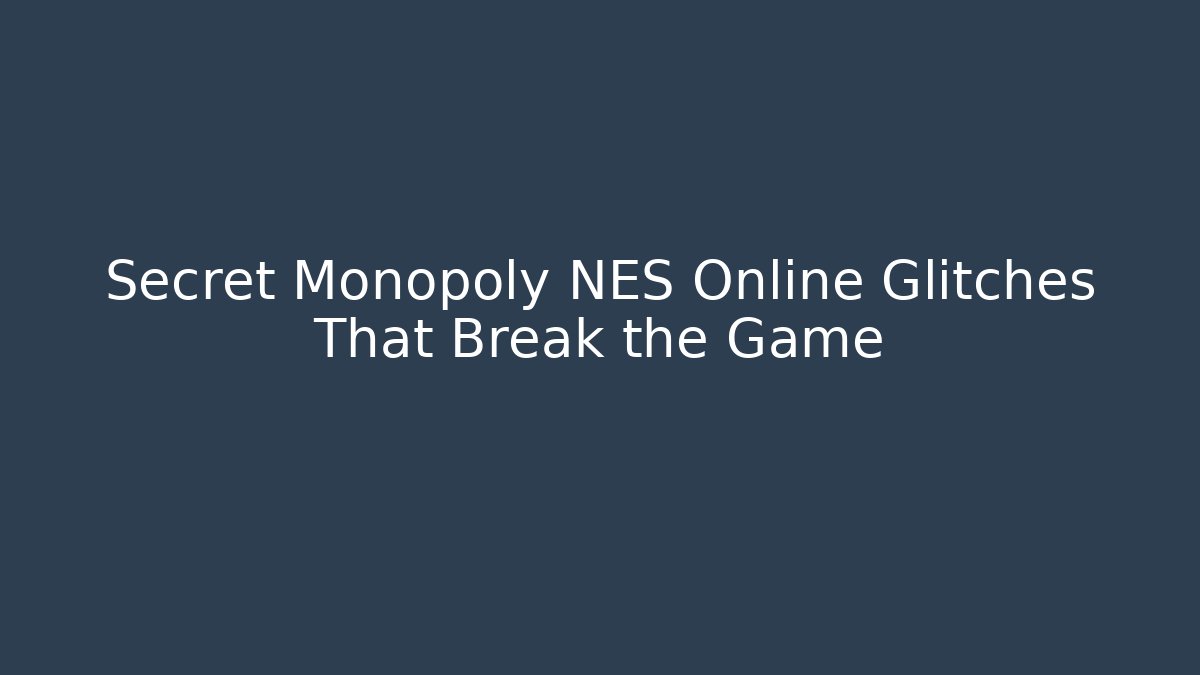 Secret Monopoly NES Online Glitches That Break the Game
