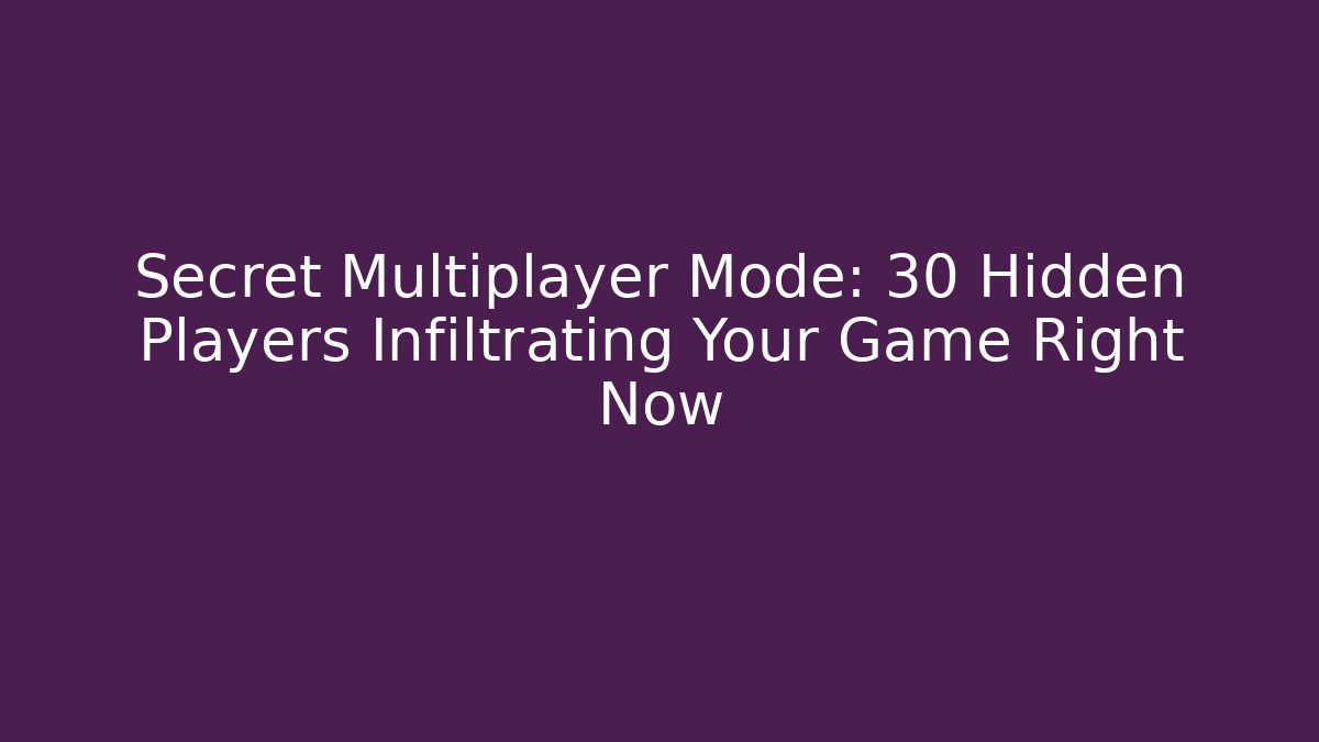 Secret Multiplayer Mode: 30+ Hidden Players Infiltrating Your Game Right Now - Vintage E-Juice