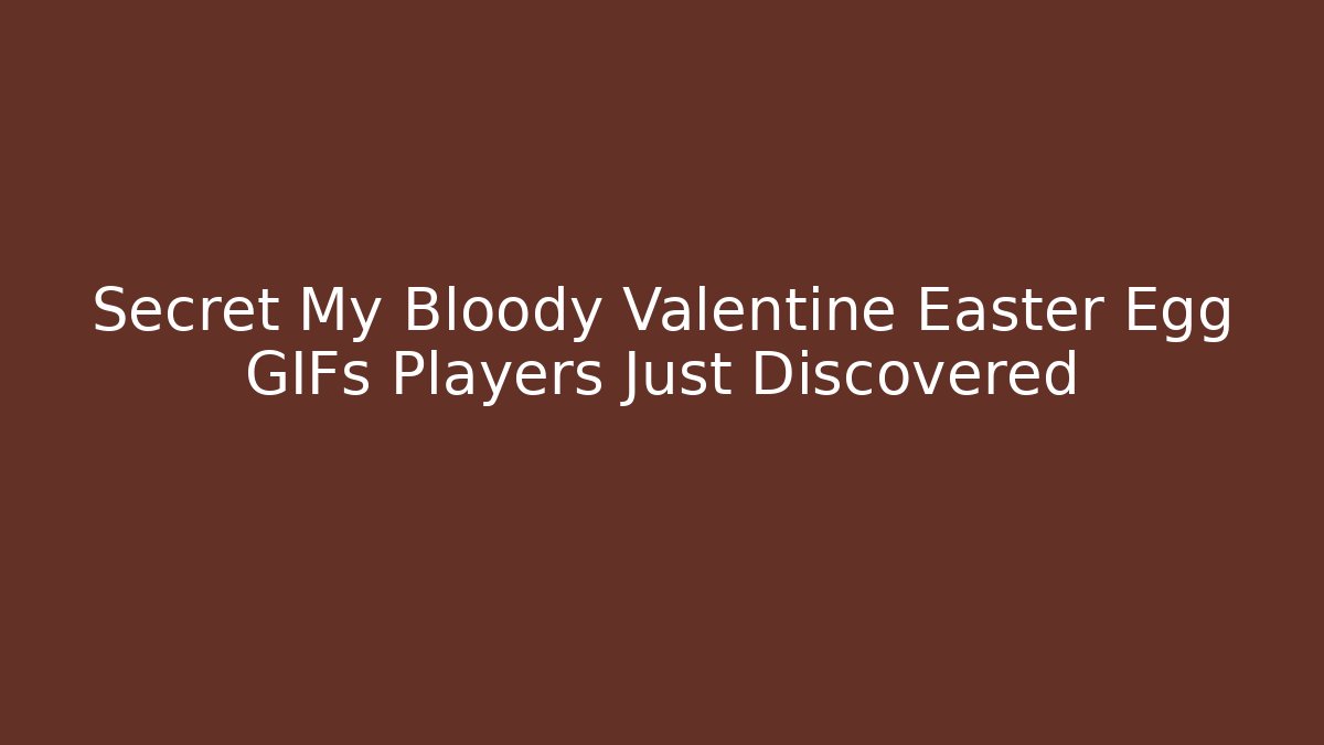 Secret My Bloody Valentine Easter Egg GIFs Players Just Discovered