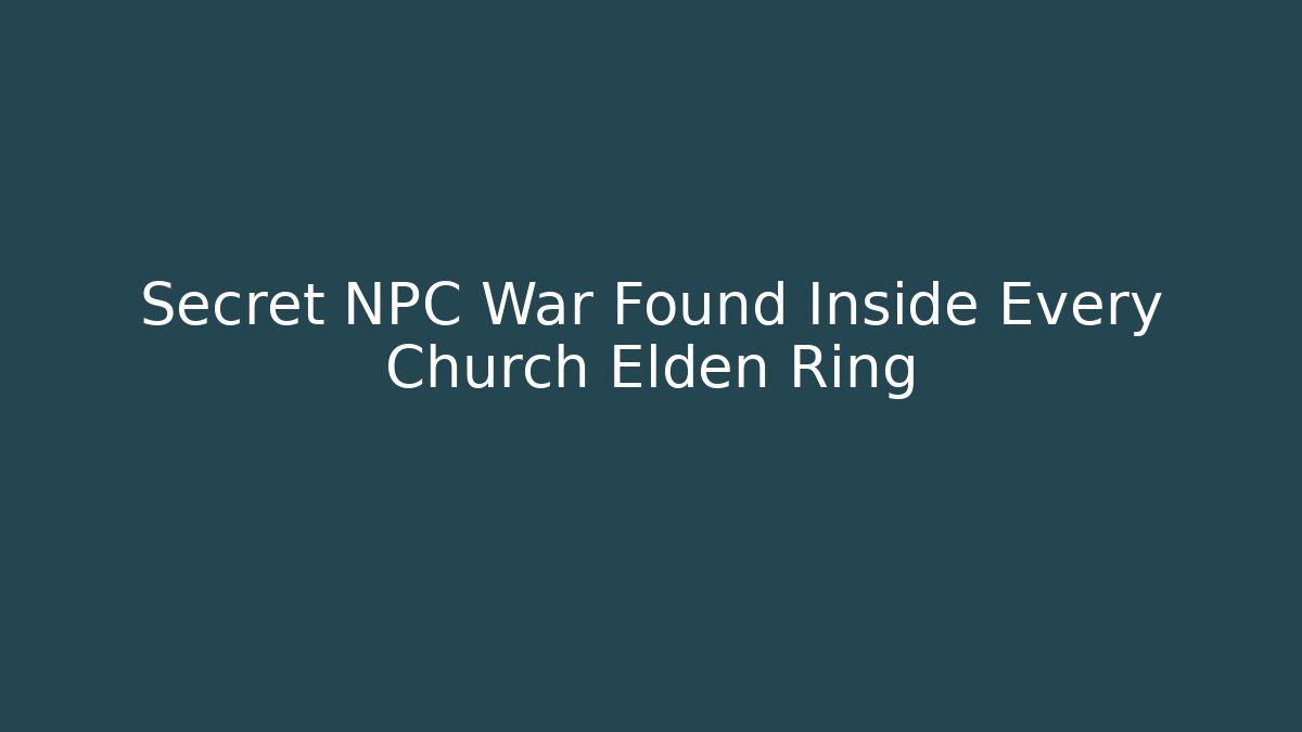 Secret NPC War Found Inside Every Church Elden Ring