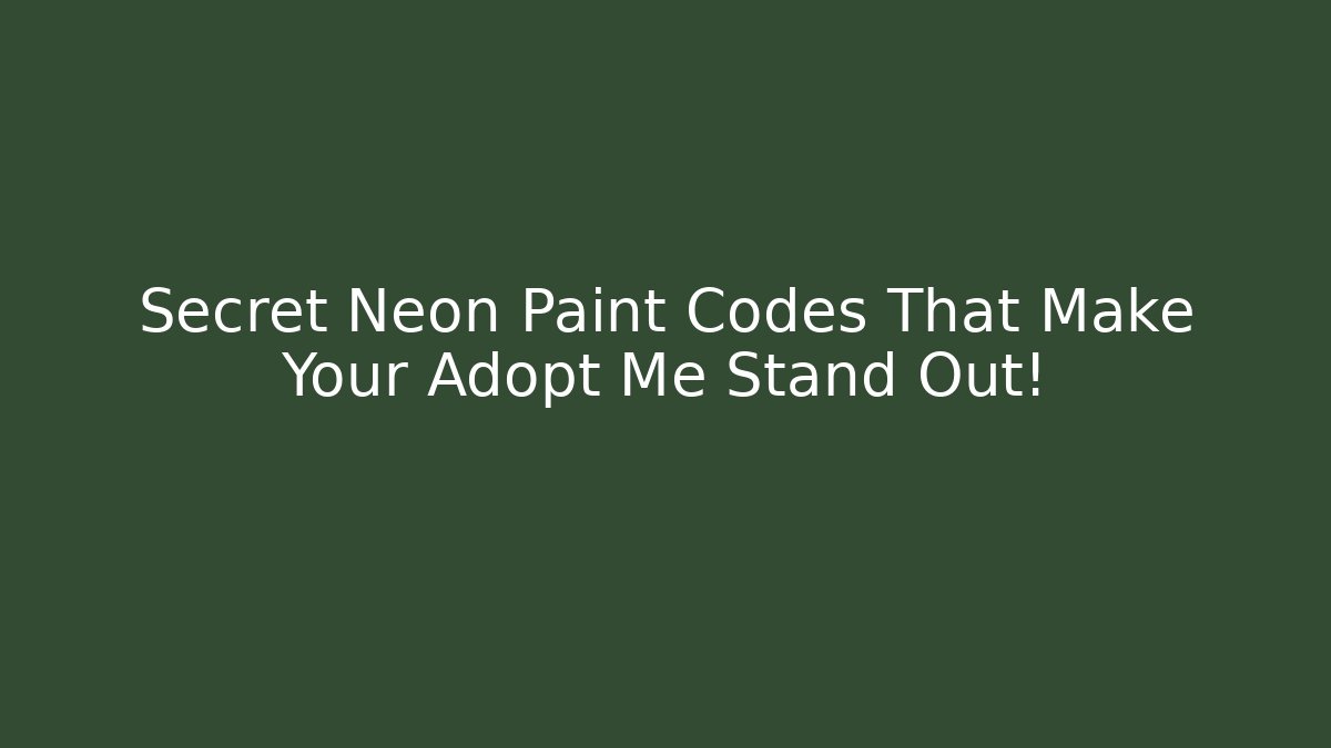 Secret Neon Paint Codes That Make Your Adopt Me Stand Out!