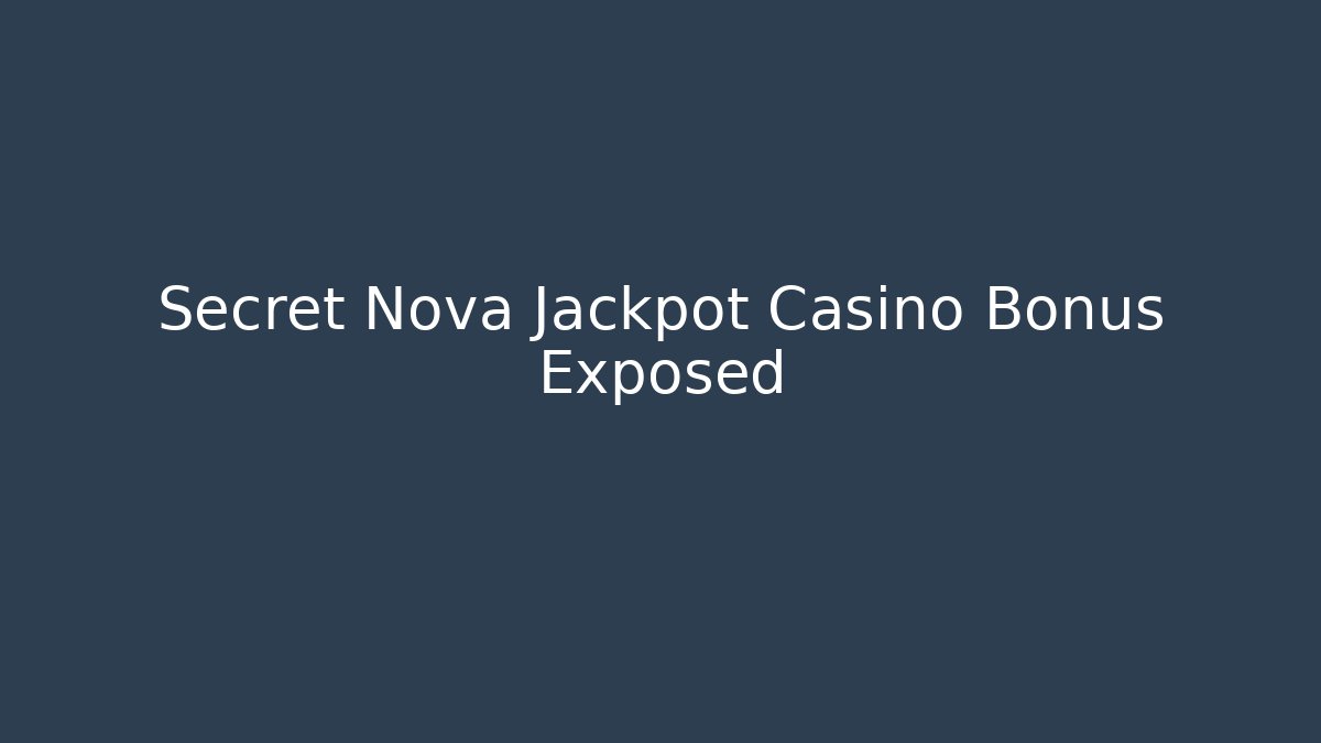 Secret Nova Jackpot Casino Bonus Exposed