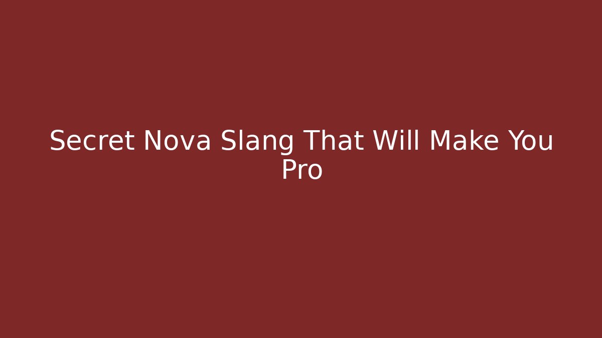 Secret Nova Slang That Will Make You Pro