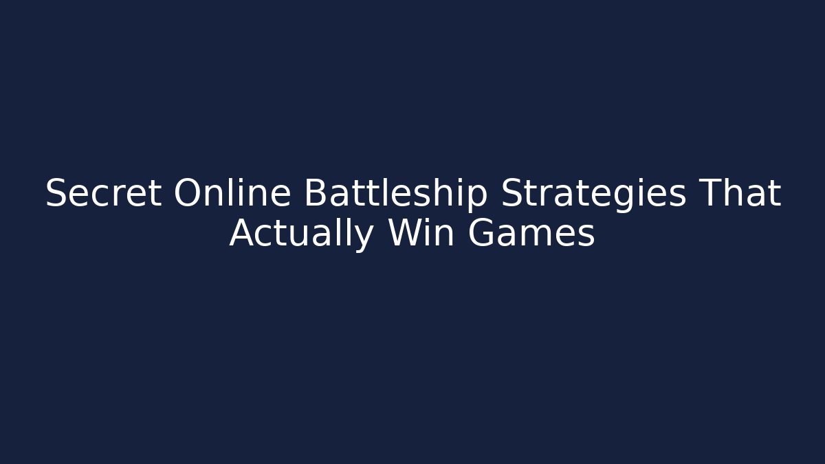 Secret Online Battleship Strategies That Actually Win Games