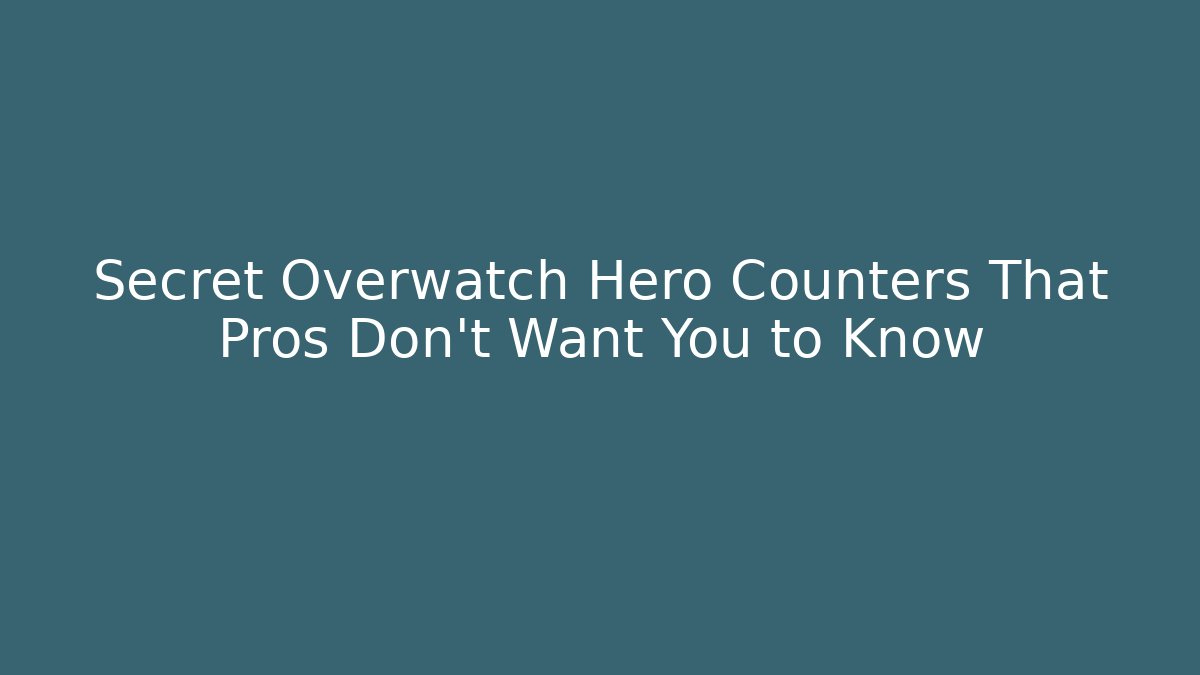 Secret Overwatch Hero Counters That Pros Don’t Want You to Know