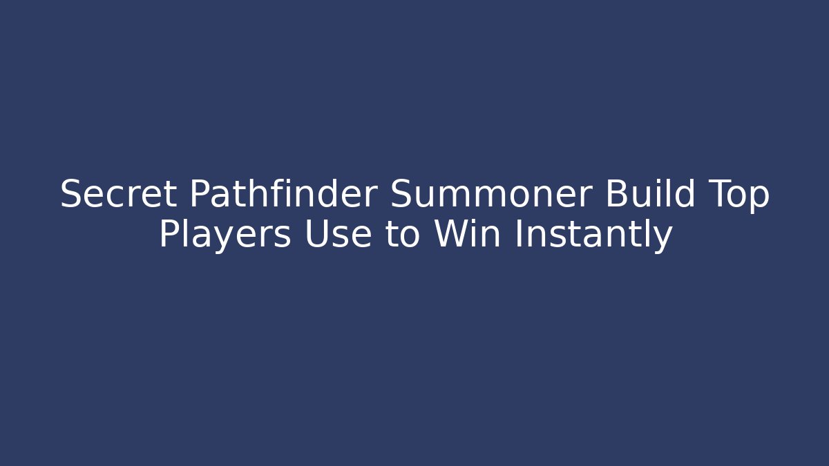 Secret Pathfinder Summoner Build Top Players Use to Win Instantly