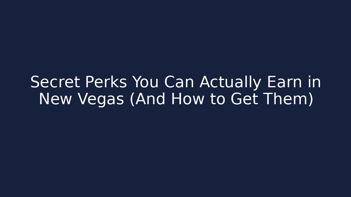 Secret Perks You Can Actually Earn in New Vegas (And How to Get Them)