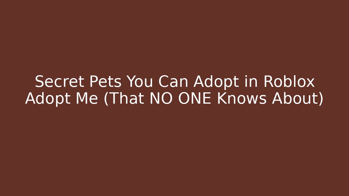 Secret Pets You Can Adopt in Roblox Adopt Me (That NO ONE Knows About)