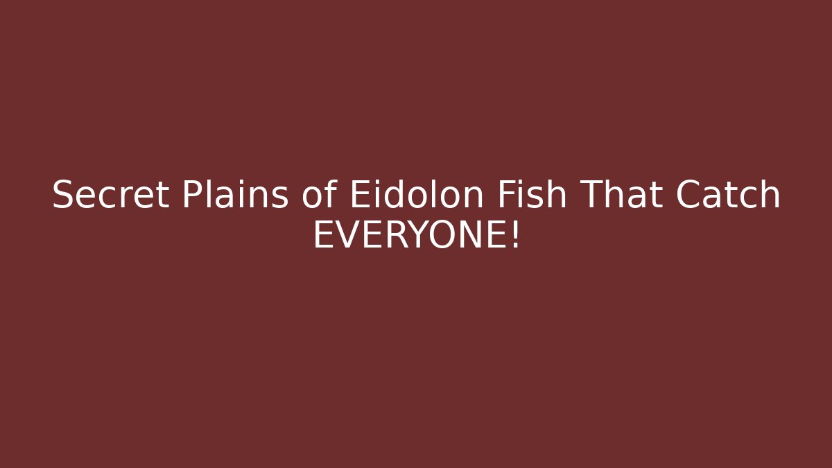 Secret Plains of Eidolon Fish That Catch EVERYONE!