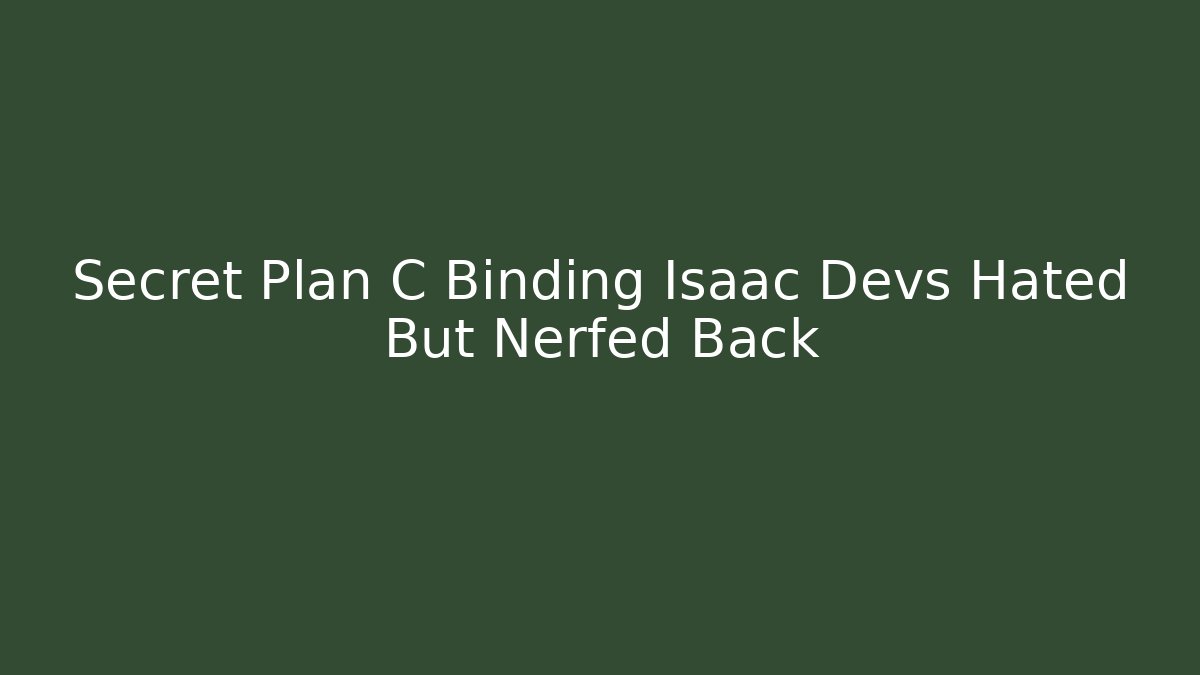 Secret Plan C Binding Isaac Devs Hated But Nerfed Back