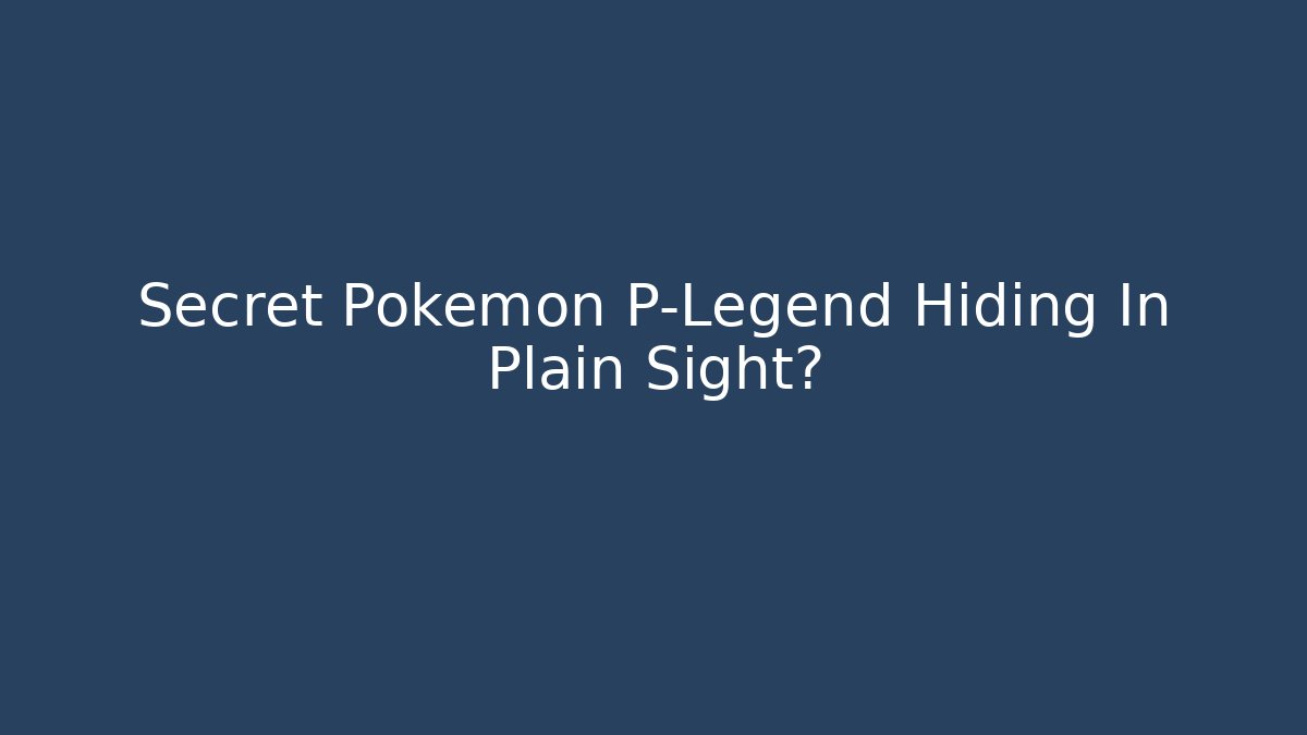 Secret Pokemon P-Legend Hiding In Plain Sight?