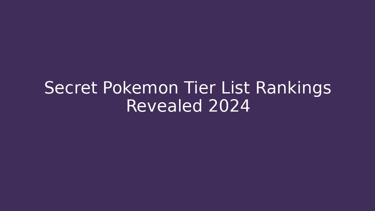 Secret Pokemon Tier List Rankings Revealed 2024
