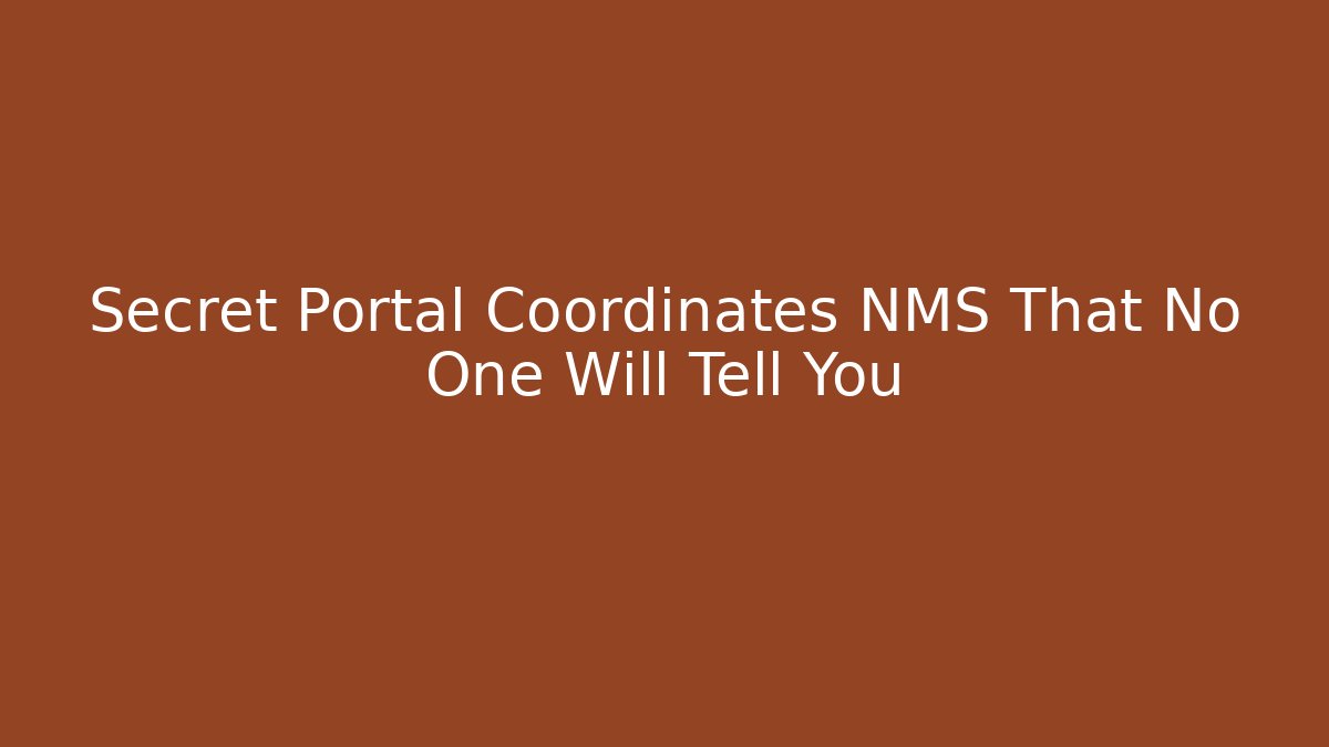Secret Portal Coordinates NMS That No One Will Tell You