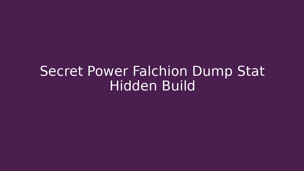 Secret Power Falchion Dump Stat Hidden Build