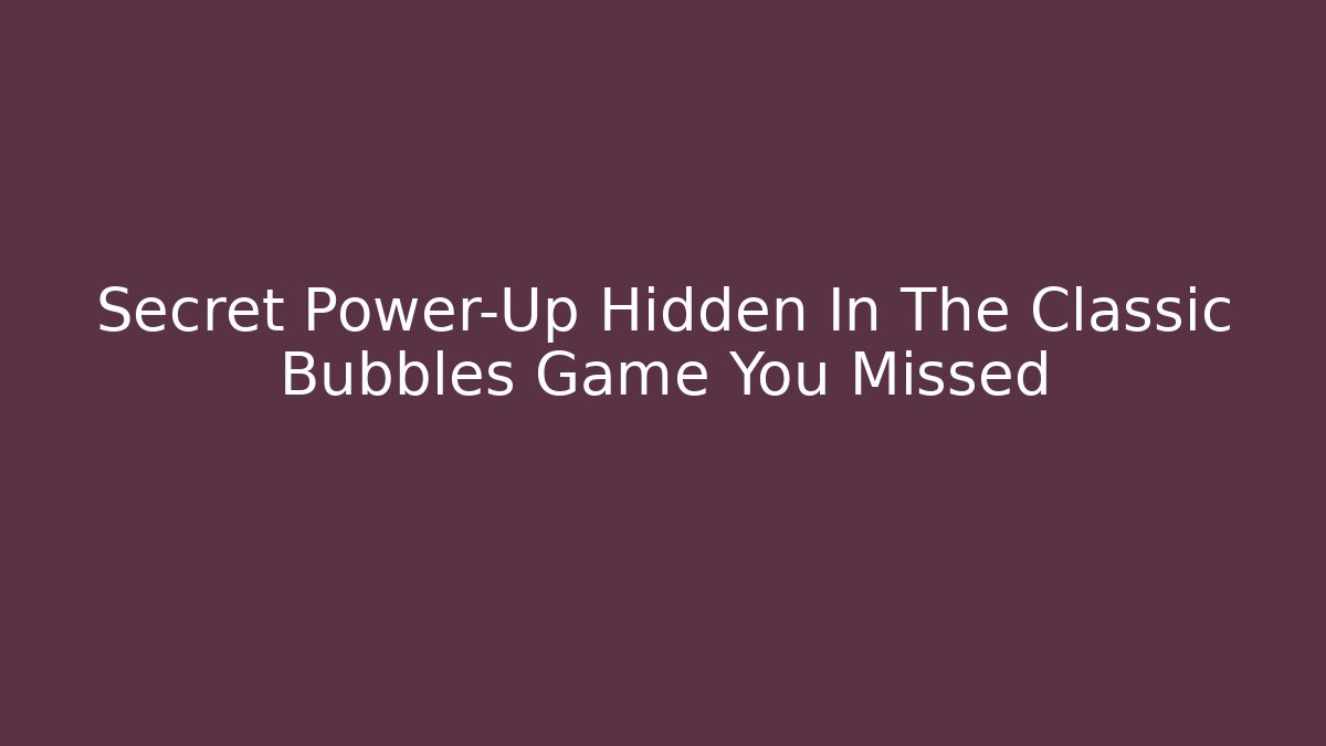 Secret Power-Up Hidden In The Classic Bubbles Game You Missed