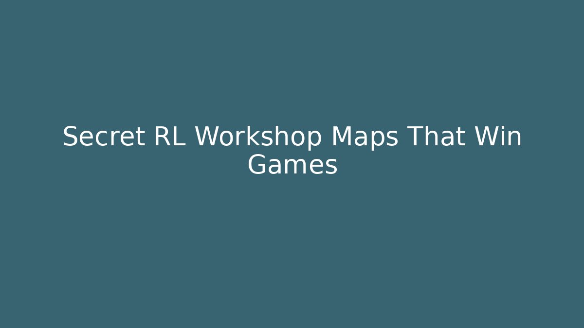 Secret RL Workshop Maps That Win Games