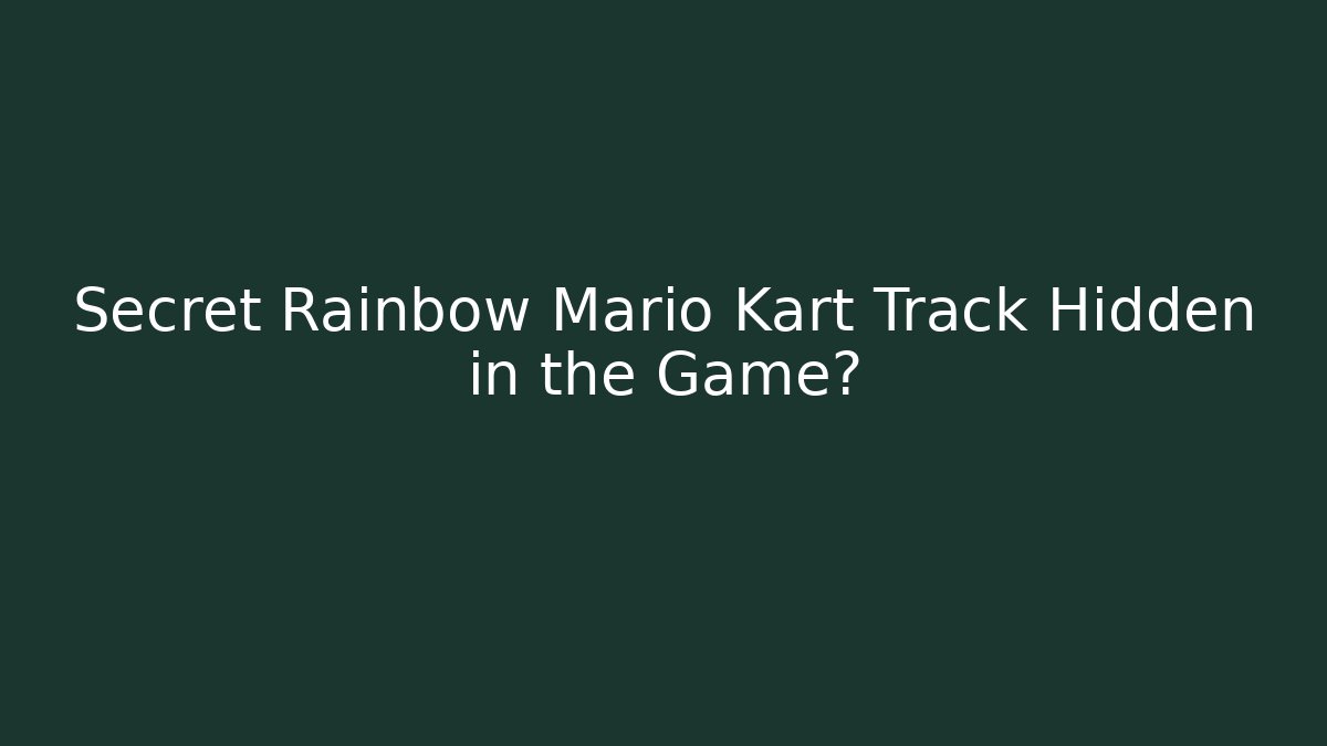 Secret Rainbow Mario Kart Track Hidden in the Game?