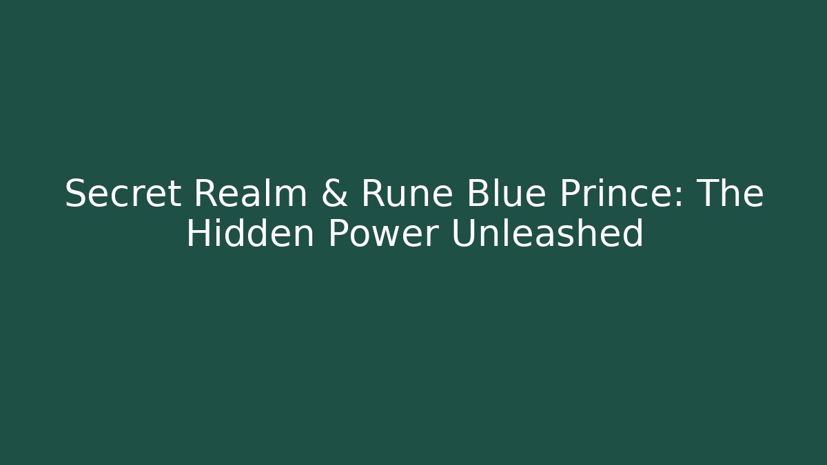 Secret Realm & Rune Blue Prince: The Hidden Power Unleashed