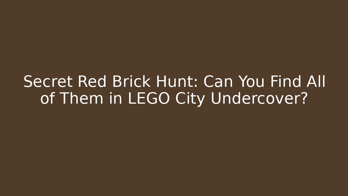 Secret Red Brick Hunt: Can You Find All of Them in LEGO City Undercover?