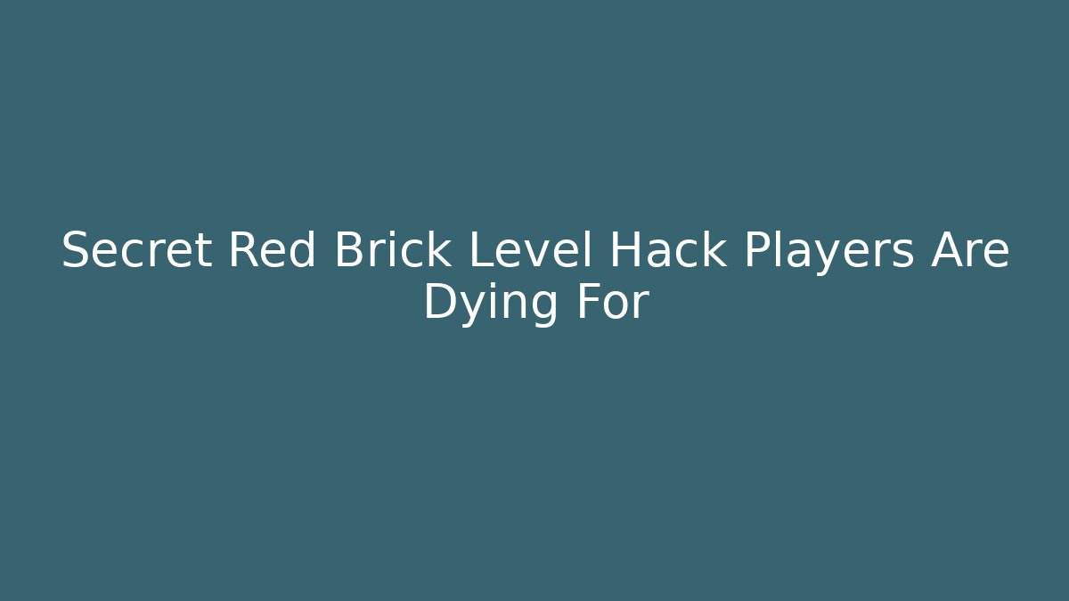 Secret Red Brick Level Hack Players Are Dying For - Vintage E-Juice