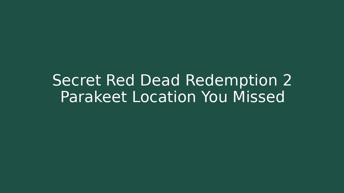 Secret Red Dead Redemption 2 Parakeet Location You Missed
