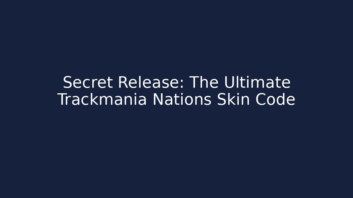 Secret Release: The Ultimate Trackmania Nations Skin Code - Vintage E-Juice