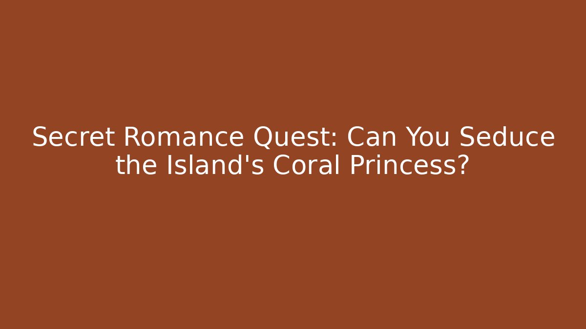 Secret Romance Quest: Can You Seduce the Island's Coral Princess?