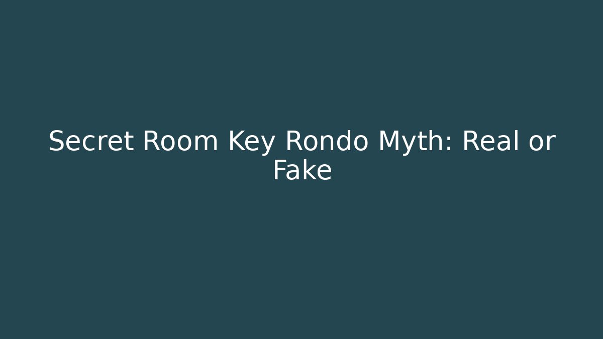 Secret Room Key Rondo Myth: Real or Fake
