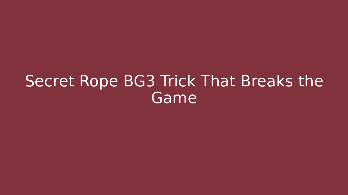 Secret Rope BG3 Trick That Breaks the Game - Vintage E-Juice