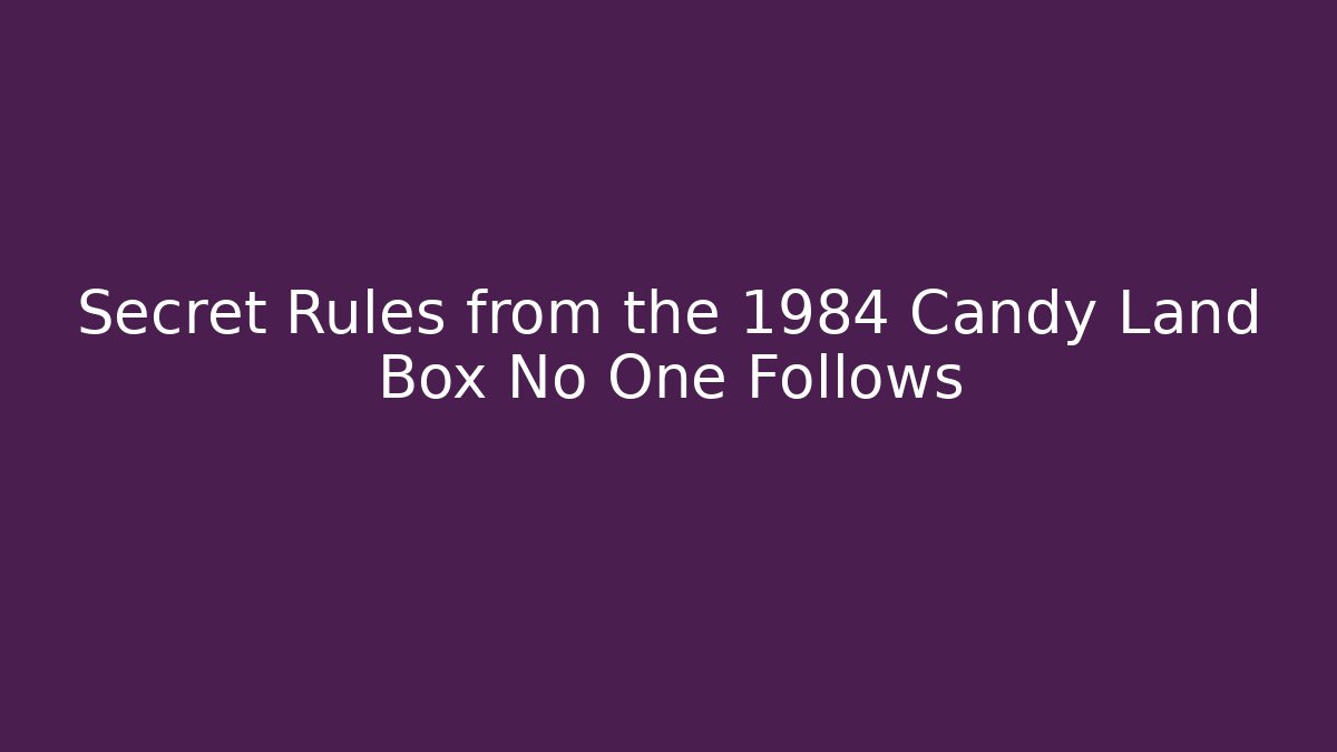 Secret Rules from the 1984 Candy Land Box No One Follows