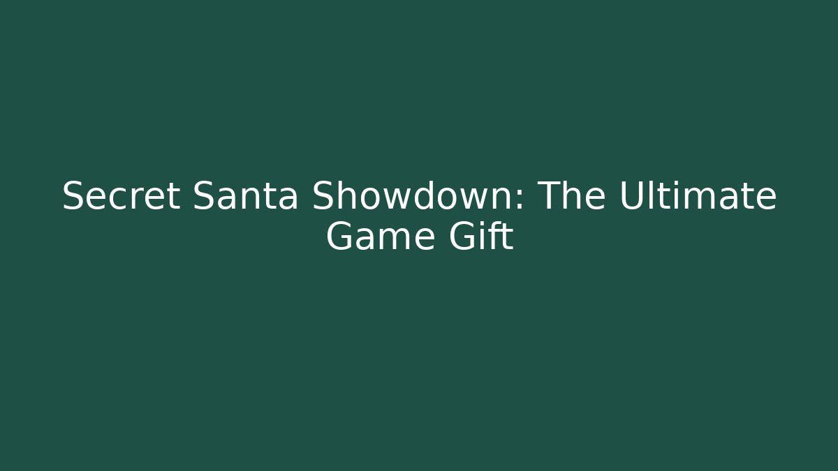 Secret Santa Showdown: The Ultimate Game Gift