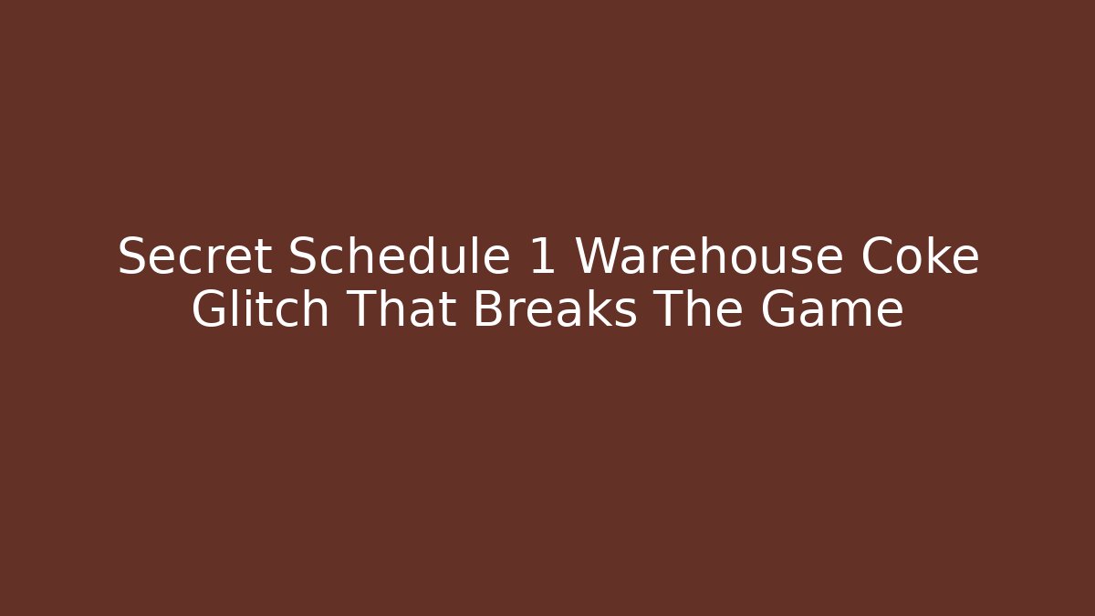 Secret Schedule 1 Warehouse Coke Glitch That Breaks The Game