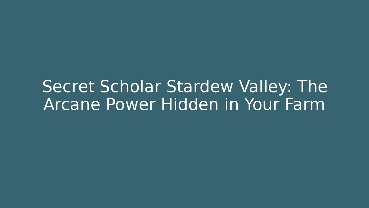 Secret Scholar Stardew Valley: The Arcane Power Hidden in Your Farm