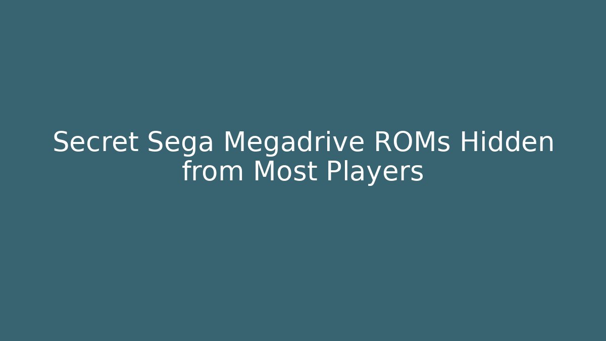 Secret Sega Megadrive ROMs Hidden from Most Players