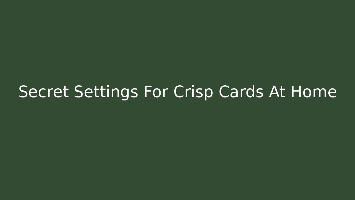 Secret Settings For Crisp Cards At Home - Vintage E-Juice