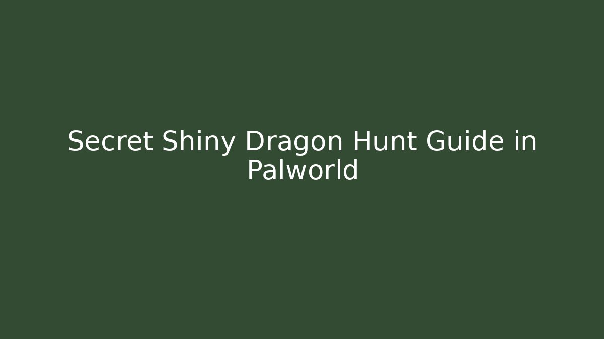 Secret Shiny Dragon Hunt Guide in Palworld - Vintage E-Juice