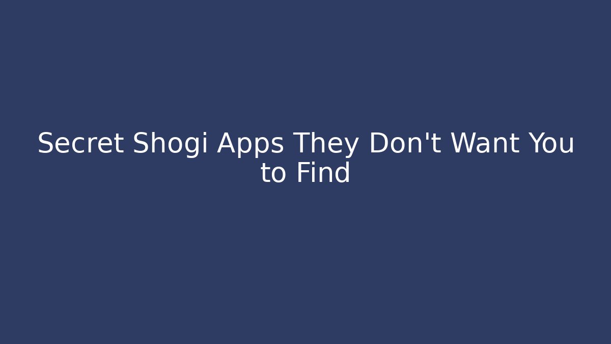 Secret Shogi Apps They Don't Want You to Find