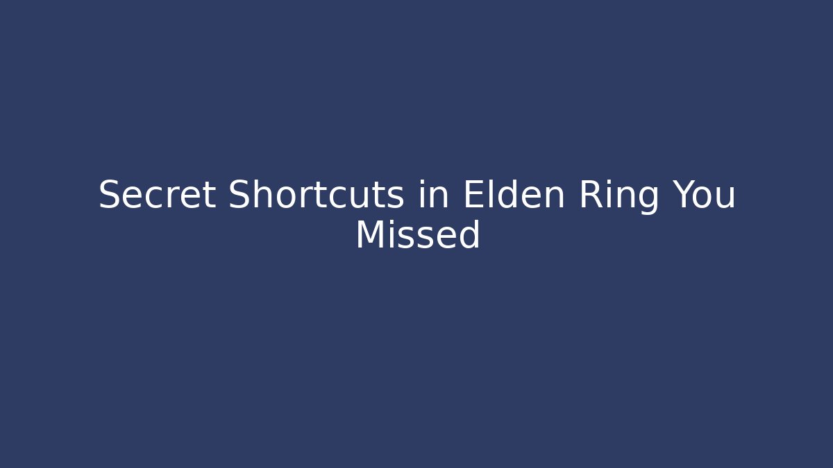 Secret Shortcuts in Elden Ring You Missed