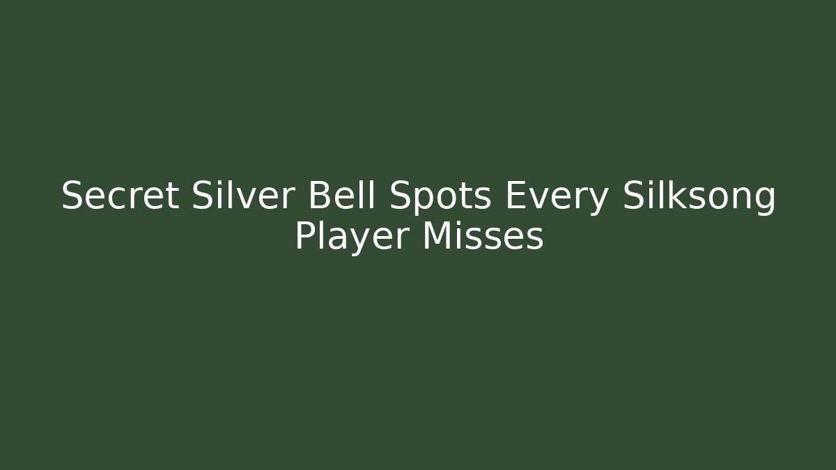 Secret Silver Bell Spots Every Silksong Player Misses