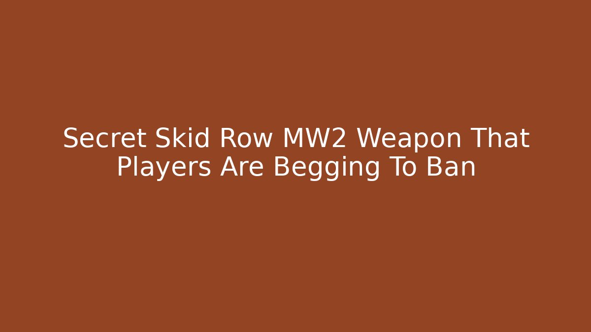 Secret Skid Row MW2 Weapon That Players Are Begging To Ban