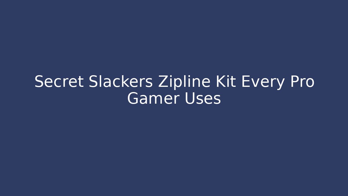 Secret Slackers Zipline Kit Every Pro Gamer Uses - Vintage E-Juice