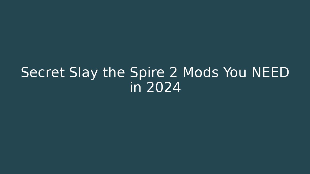 Secret Slay the Spire 2 Mods You NEED in 2024