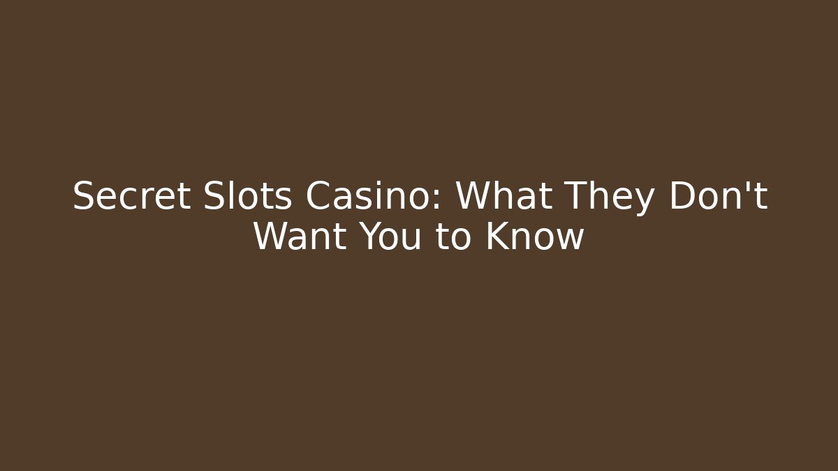 Secret Slots Casino: What They Don't Want You to Know