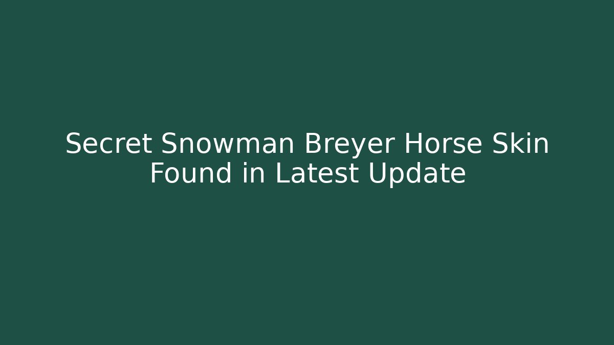 Secret Snowman Breyer Horse Skin Found in Latest Update