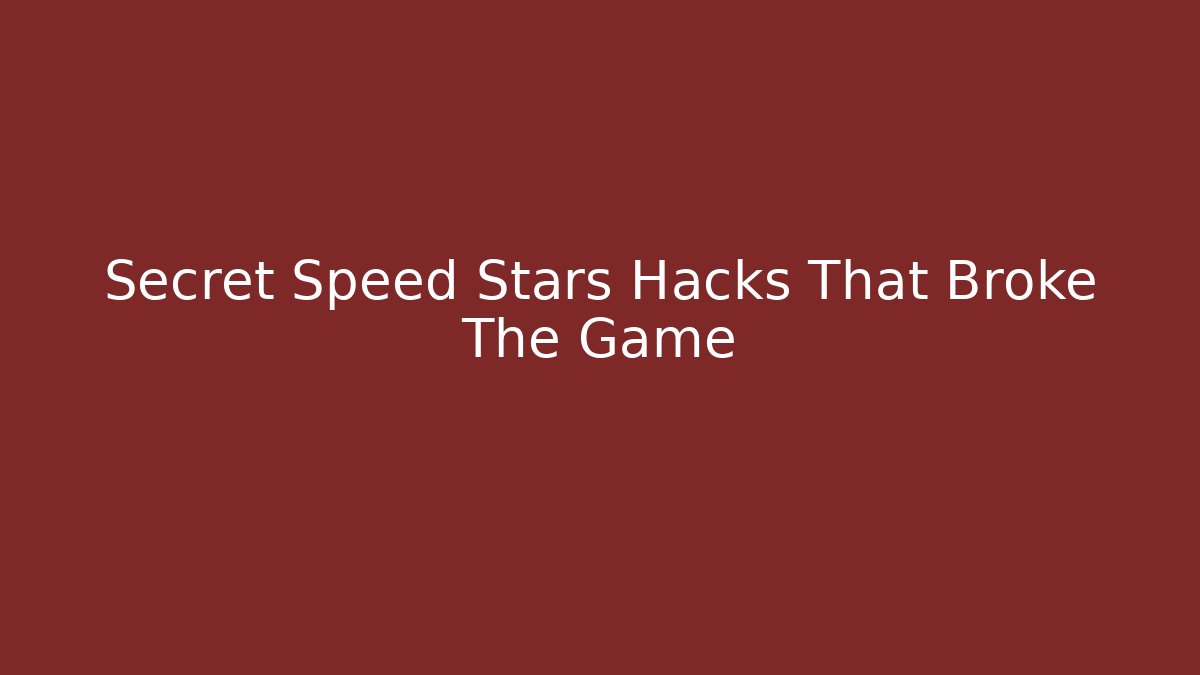 Secret Speed Stars Hacks That Broke The Game
