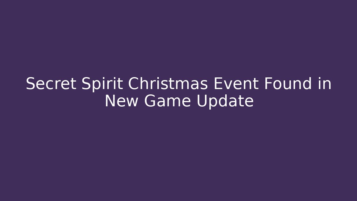 Secret Spirit Christmas Event Found in New Game Update