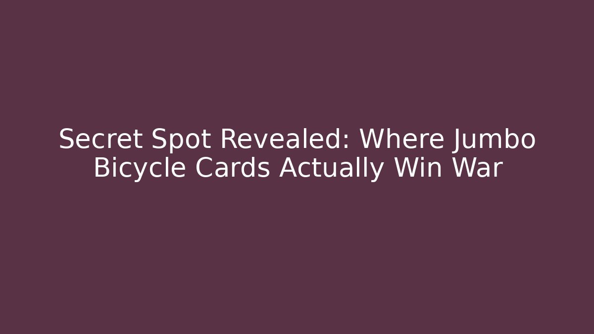 Secret Spot Revealed: Where Jumbo Bicycle Cards Actually Win War